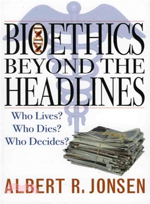 Bioethics Beyond the Headlines ─ Who Lives? Who Dies? Who Decides?