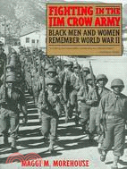 Fighting in the Jim Crow Army: Black Men and Women Remember World War II