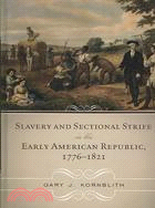 Slavery and Sectional Strife in the Early American Republic, 1776-1821