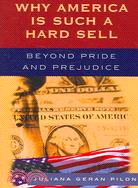 Why America Is Such a Hard Sell: Beyond Pride and Prejudice