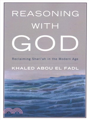 Reasoning with God ─ Reclaiming Shari'ah in the Modern Age