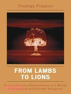 From Lambs to Lions: Future Security Relationships in a World of Biological and Nuclear Weapons