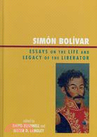 Simon Bolivar: Essays on the Life and Legacy of the Liberator