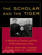The Scholar and the Tiger ─ A Memoir of Famine and War in Revolutionary China