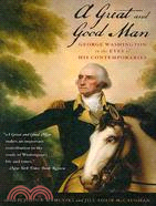 A Great and Good Man ─ George Washington in the Eyes of His Contemporaries