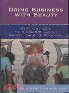 Doing Business With Beauty: Black Women, Hair Salons, and the Racial Enclave Economy.