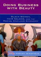 Doing Business With Beauty ─ Black Women, Hair Salons, and the Racial Enclave Economy