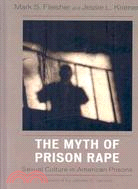 The Myth of Prison Rape: Sexual Culture in American Prisons