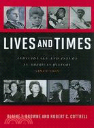 Lives and Times: Individuals and Issues in American History, Since 1865