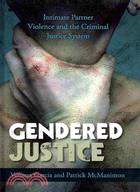 Gendered Justice ─ Intimate Partner Violence and the Criminal Justice System