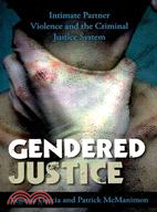 Gendered Justice ─ Intimate Partner Violence and the Criminal Justice System