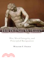 How Do I Save My Honor?: War, Moral Integrity, and Principled Redignation