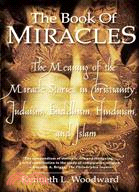 The Book of Miracles: The Meaning of the Miracle Stories in Christianity, Judaism, Buddhism, Hinduism, and Islam