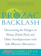 Prozac Backlash: Overcoming the Dangers of Prozac, Zoloft, Paxil, and Other Antidepressants With Safe, Effective Alternatives