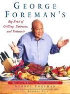 George Foreman's Big Book of Grilling, Barbecue, and Rotisserie: More Than 75 Recipes for Family and Friends