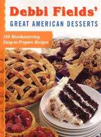 Debbi Fields' Great American Desserts ― 100 Mouthwatering Easy-To-Prepare Recipes