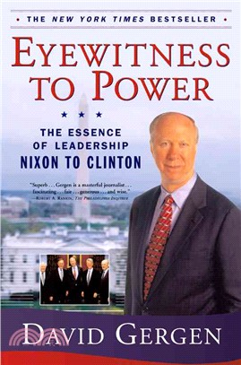 Eyewitness to Power ─ The Essence of Leadership Nixon to Clinton