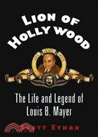 Lion Of Hollywood: The Life And Legend Of Louis B. Mayer