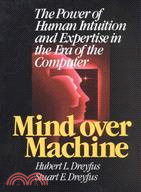 Mind over Machine: The Power of Human Intuition and Expertise in the Era of the Computer