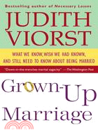 Grown-Up Marriage: What We Know, Wish We Had Known, and Still Need to Know About Being Married