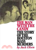 The Man With the Candy: The Story of the Houston Mass Murders