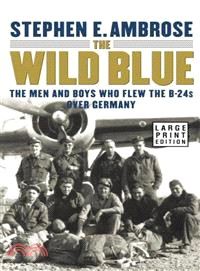 The Wild Blue—The Men and Boys Who Flew the B-24s over Germany
