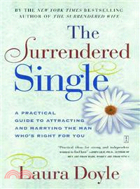 The Surrendered Single: A Practical Guide to Attracting and Marrying the Man Who's Right for You