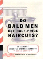 Do Bald Men Get Half-Price Haircuts?: In Search of America's Great Barbershops