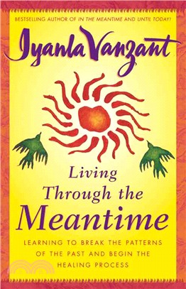 Living Through the Meantime ─ Learning to Break the Patterns of the Past and Begin the Healing Process