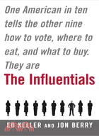 The Influentials: One American in Ten Tells the Other Nine How to Vote, Where to Eat, and What to Buy