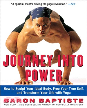 Journey into Power ─ How to Sculpt Your Ideal Body, Free Your True Self, and Transform Your Life With Yoga