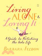 Living Alone & Loving It: A Guide to Relishing the Solo Life