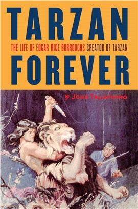 Tarzan Forever: The Life of Edgar Rice Burroughs Creater of Tarzan