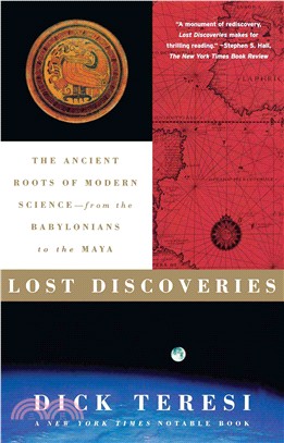 Lost Discoveries: The Ancient Roots of Modern Science-- From the Babylonians to the Maya