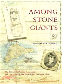 Among Stone Giants ─ The Life of Katherine Routledge and Her Remarkable Expedition to Easter Island