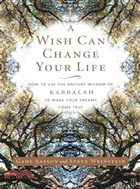 A Wish Can Change Your Life ─ How to Use the Ancient Wisdom of Kabbalah to Make Your Dreams Come True
