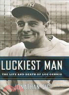 Luckiest Man: The Life And Death Of Lou Gehrig