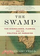 The Swamp ─ The Everglades, Florida, And the Politics of Paradise