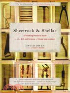 Sheetrock & Shellac ─ A Thinking Person's Guide to the Art and Science of Home Improvement