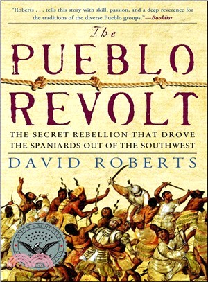 The Pueblo Revolt ─ The Secret Rebellion That Drove The Spaniards Out Of The Southwest