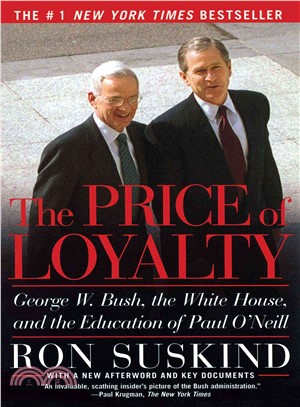 The Price of Loyalty: George W. Bush, the White House, and the Education of Paul O\
