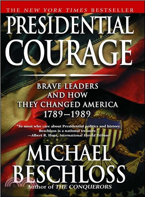 Presidential Courage ─ Brave Leaders and How They Changed America 1789-1989