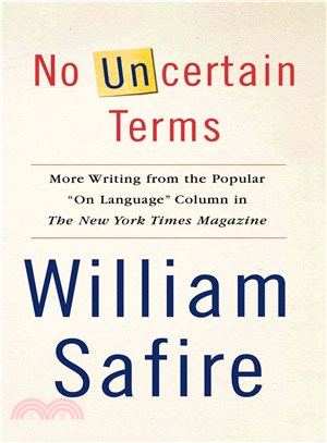 No Uncertain Terms: More Writing from the Popular on Language Column in the New York Times Magazine