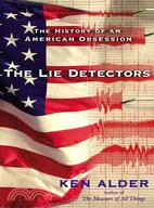 The Lie Detectors: The History of an American Obsession