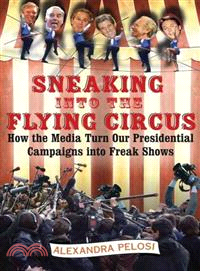 Sneaking Into The Flying Circus ─ How The Media Turn Our Presidential Campaigns Into Freak Shows