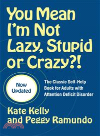 You Mean I'm Not Lazy, Stupid, Or Crazy?! ─ The Classic Self-help Book For Adults With Attention Deficit Disorder