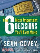 The 6 Most Important Decisions You'll Ever Make ─ A Guide for Teens