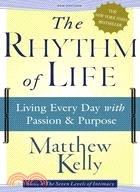 The Rhythm Of Life: Living Every Day With Passion And Purpose