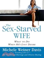 The Sex-Starved Wife: What to Do When He\