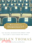 Watchdogs of Democracy?: The Waning Washington Press Corps and How It Has Failed the Public